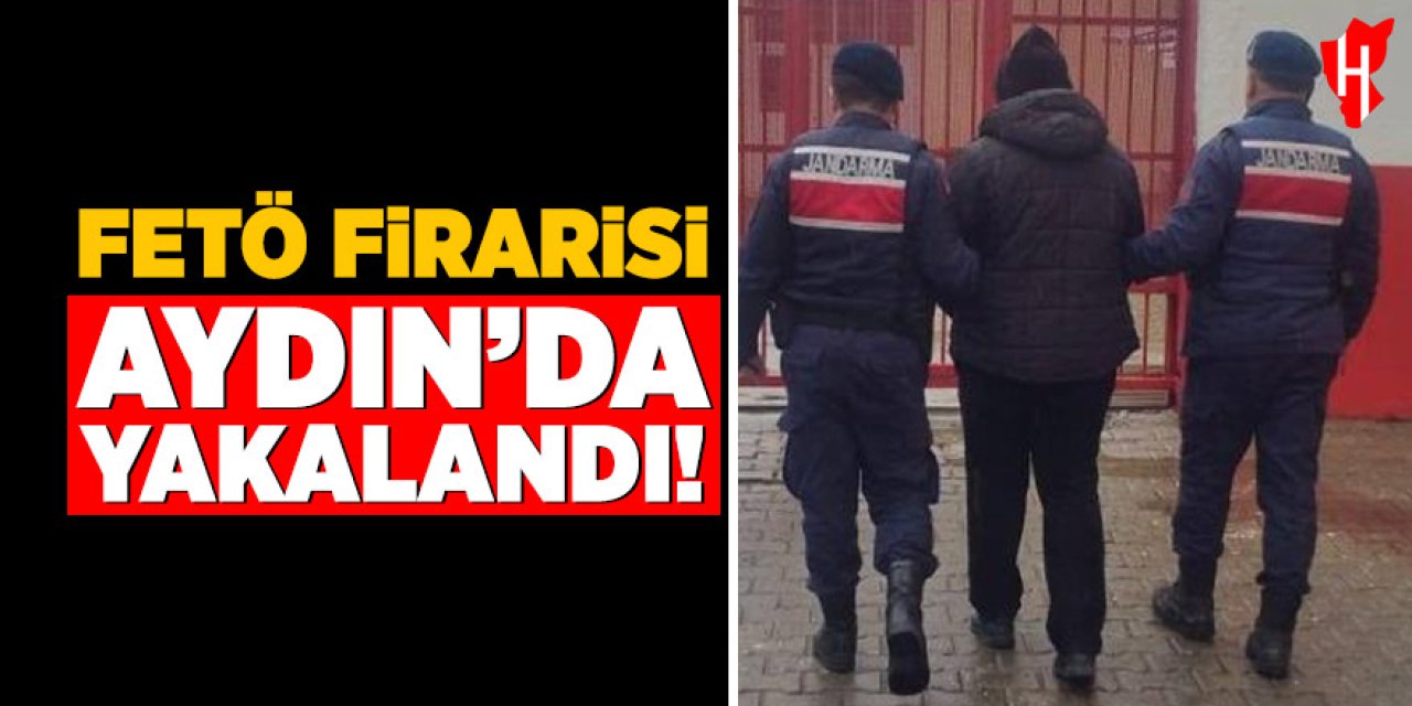 FETÖ firarisi Aydın'da yakalandı