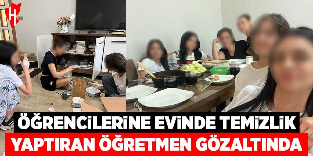 Öğrencilerine evinde temizlik yaptıran öğretmene gözaltı