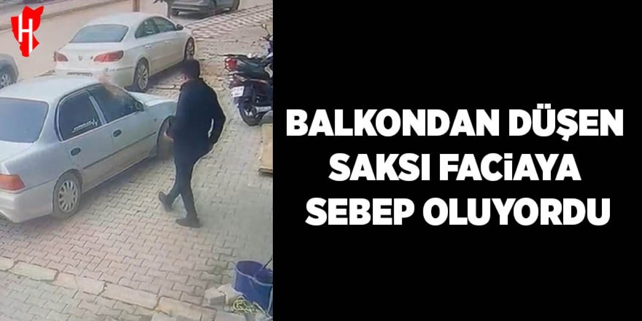 Balkondan düşen saksı az kalsın faciaya neden olacaktı