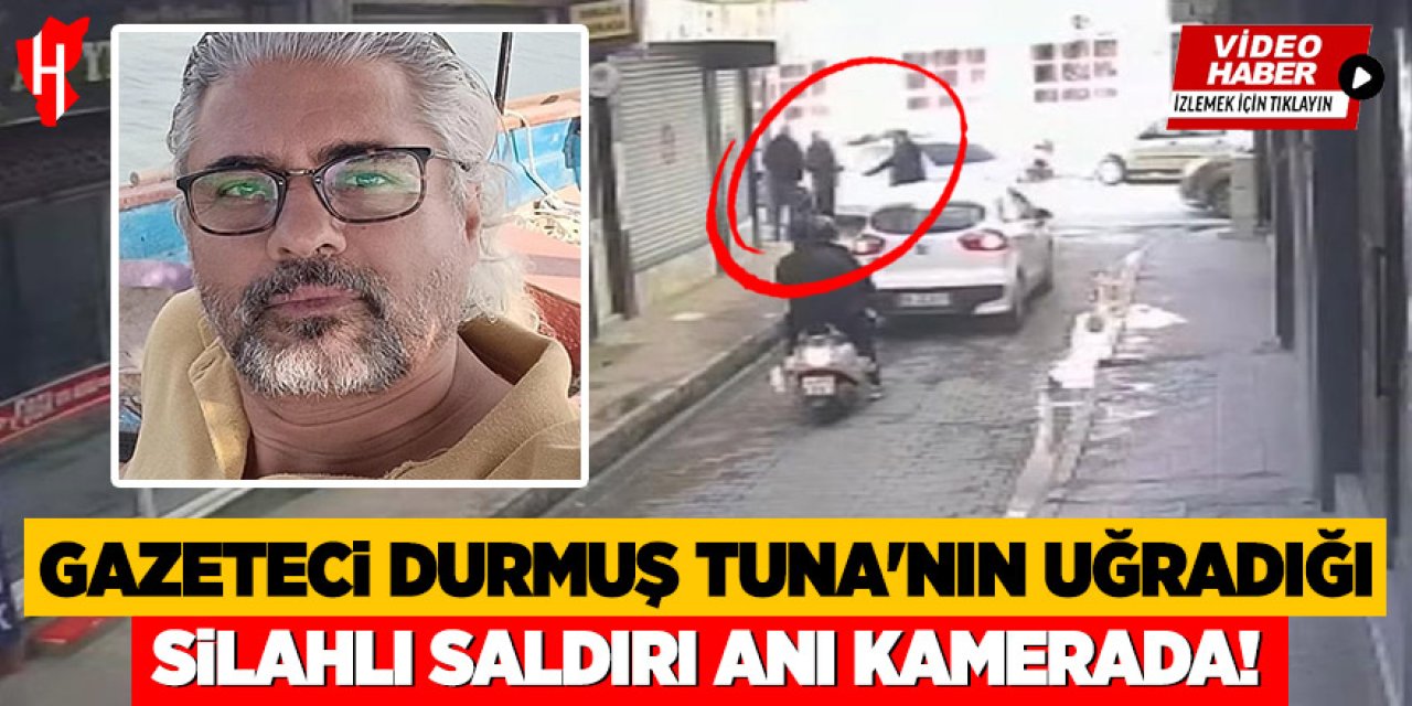 Gazeteci Durmuş Tuna'nın uğradığı silahlı saldırı anı kamerada