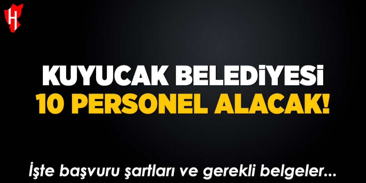 Kuyucak Belediyesi 10 personel alacak: İşte başvuru şartları ve gerekli belgeler
