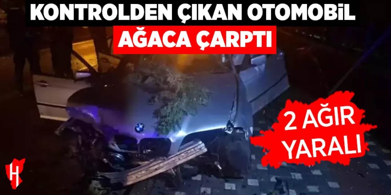 Kontrolden çıkan otomobil ağaca çarptı: 2 ağır yaralı