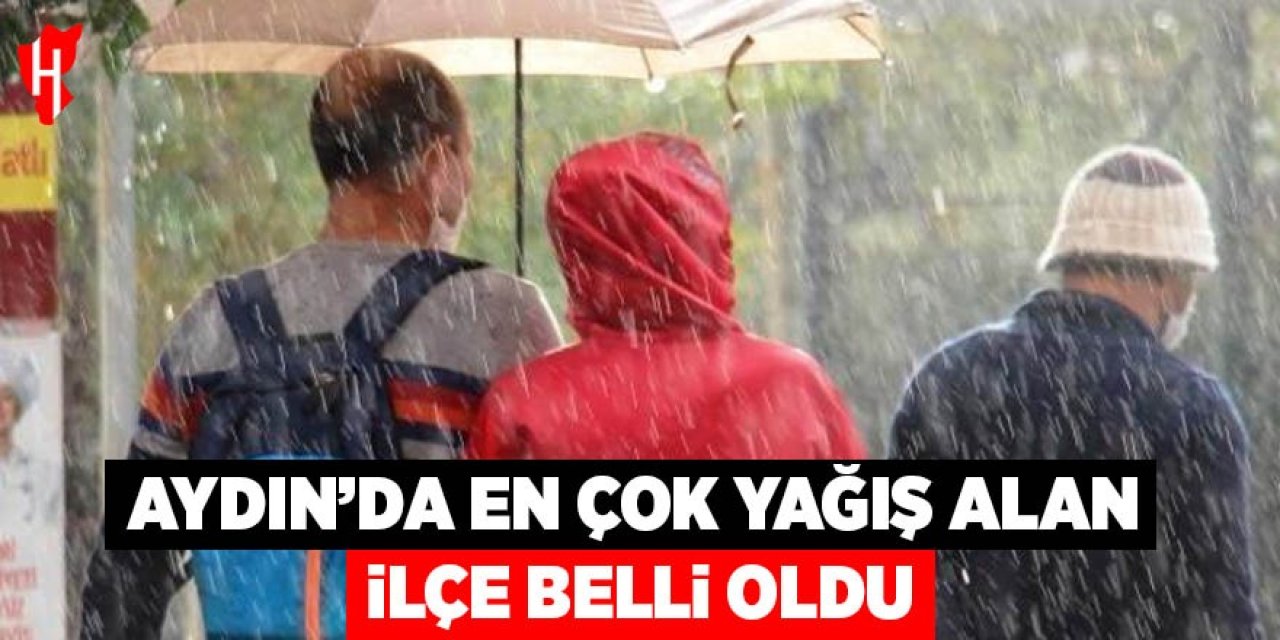 Aydın'da en çok yağış alan ilçe belli oldu