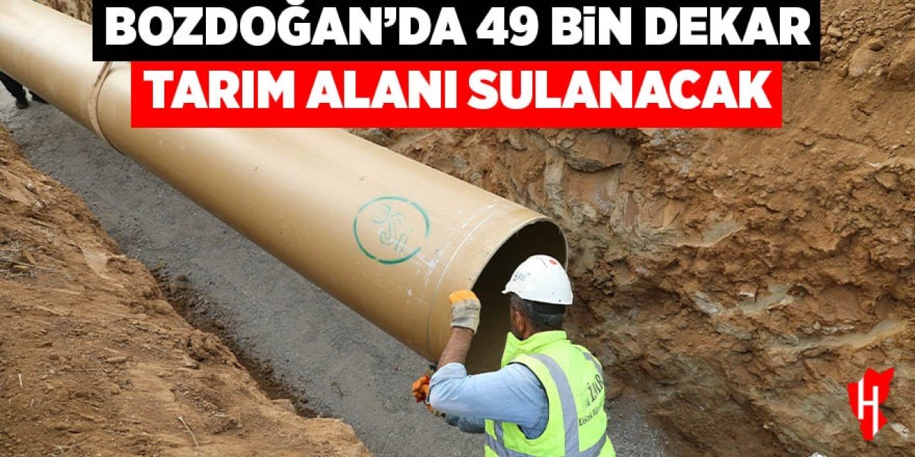 Bozdoğan’da 49 bin dekar tarım alanı sulanacak