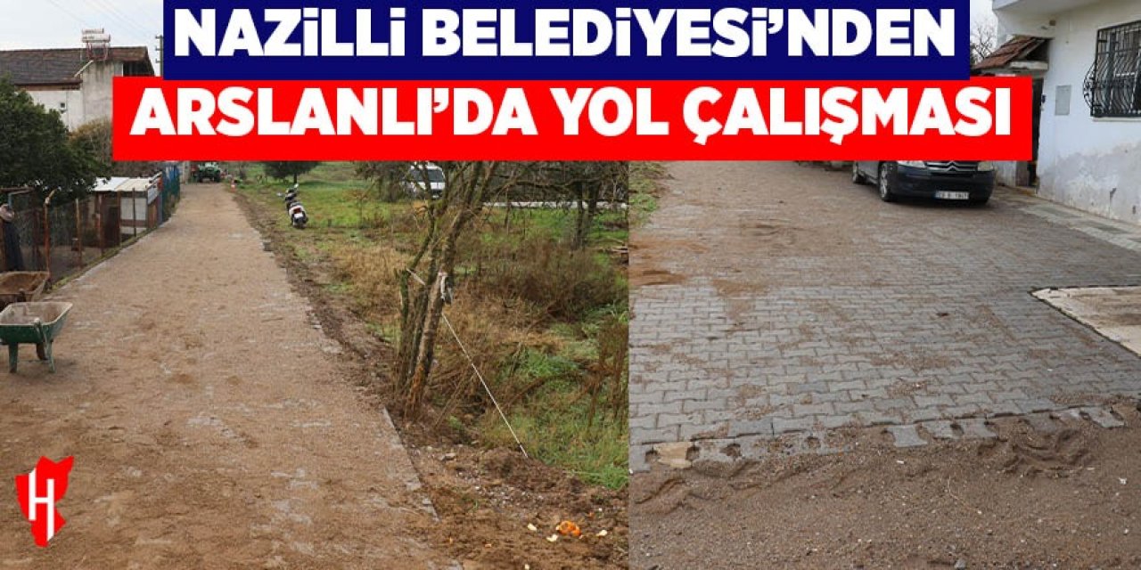 Nazilli Belediyesi’nden Arslanlı’da yol çalışması