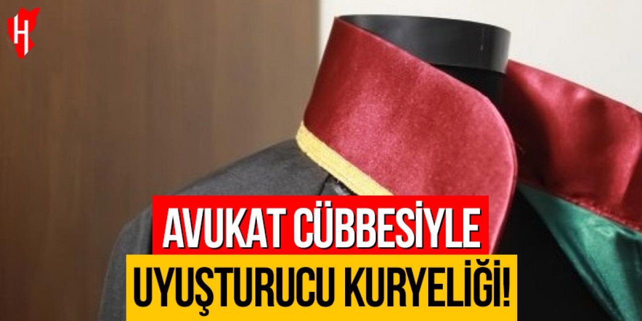 Avukat cübbesiyle uyuşturucu kuryeliği: 4 tutuklama