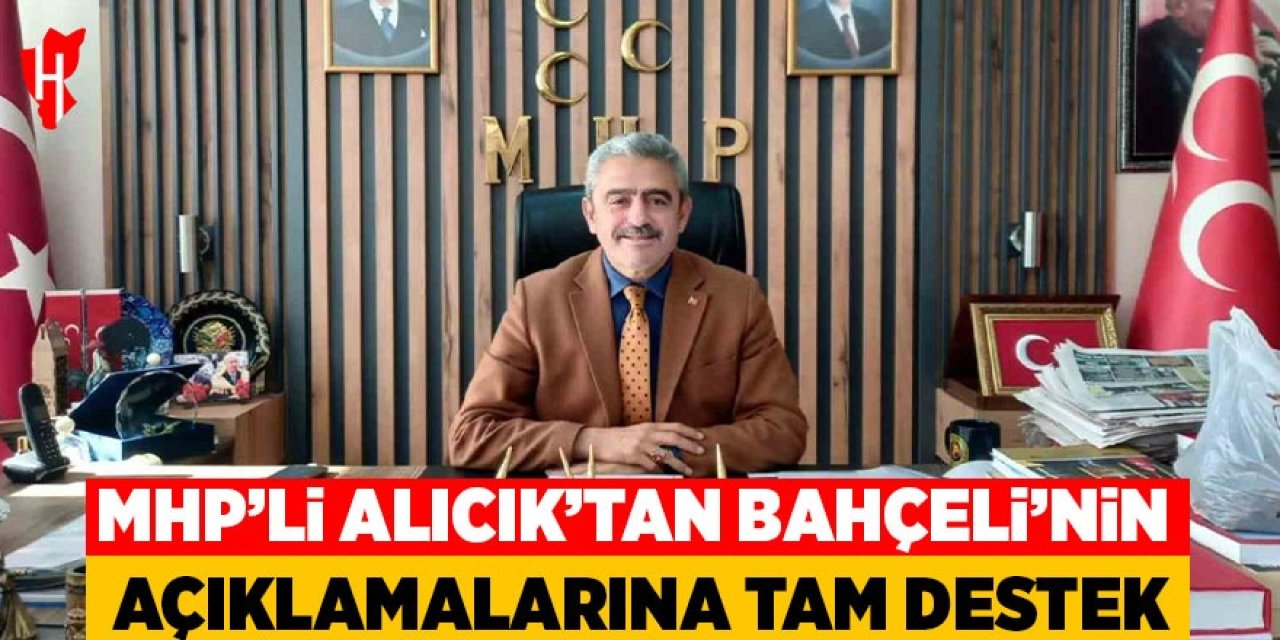 MHP’li Alıcık’tan Bahçeli’nin açıklamalarına tam destek