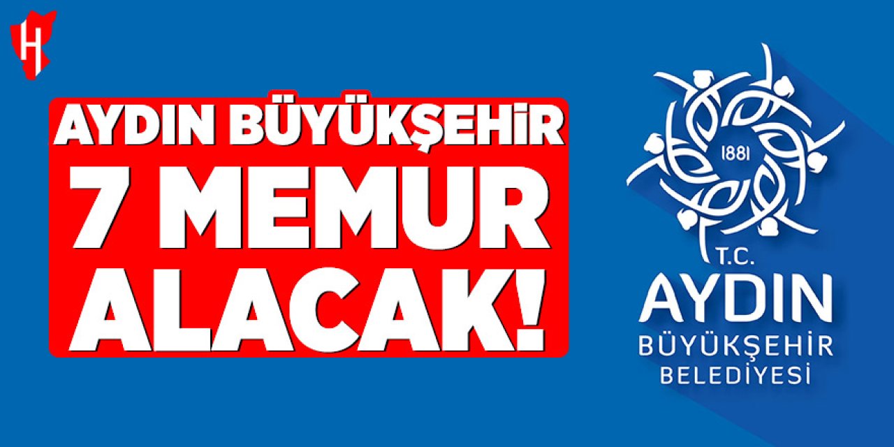 Aydın Büyükşehir Belediyesi 7 memur alacak