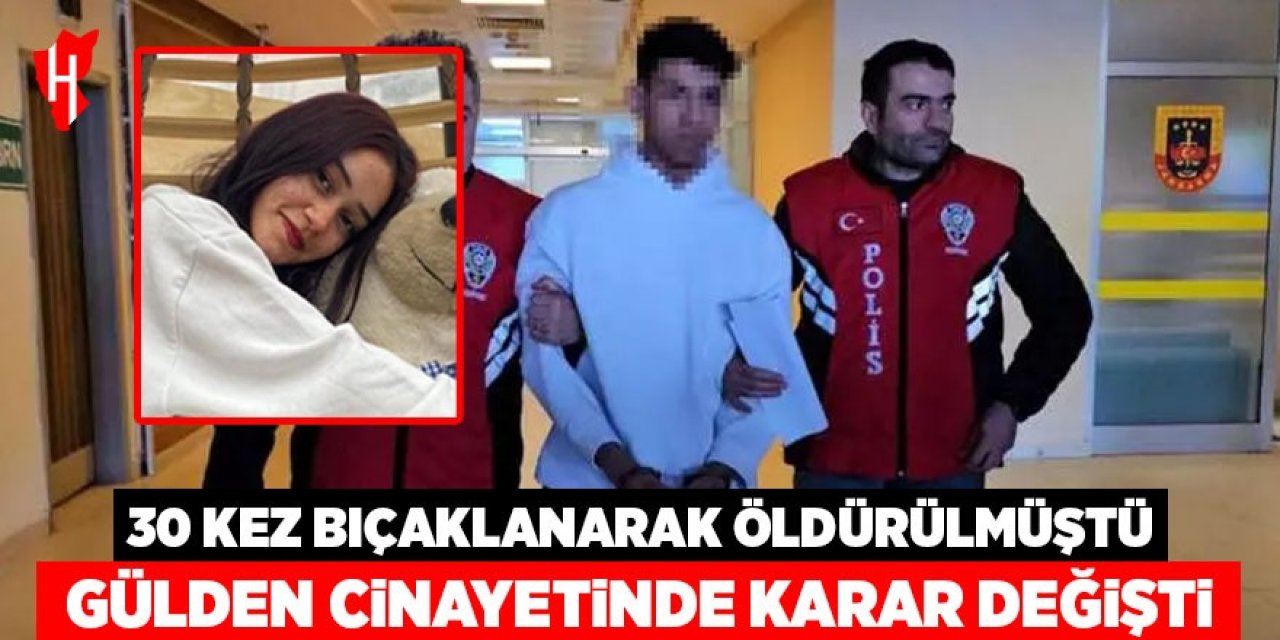 30 kez bıçaklanarak öldürülmüştü: Kamuoyunu sarsan Gülden cinayetinde karar değişti!