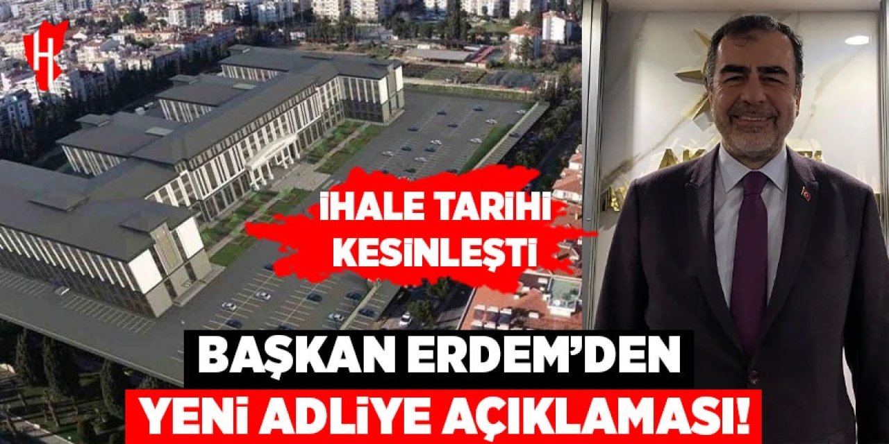 Başkan Erdem'den Yeni Adliye açıklaması!