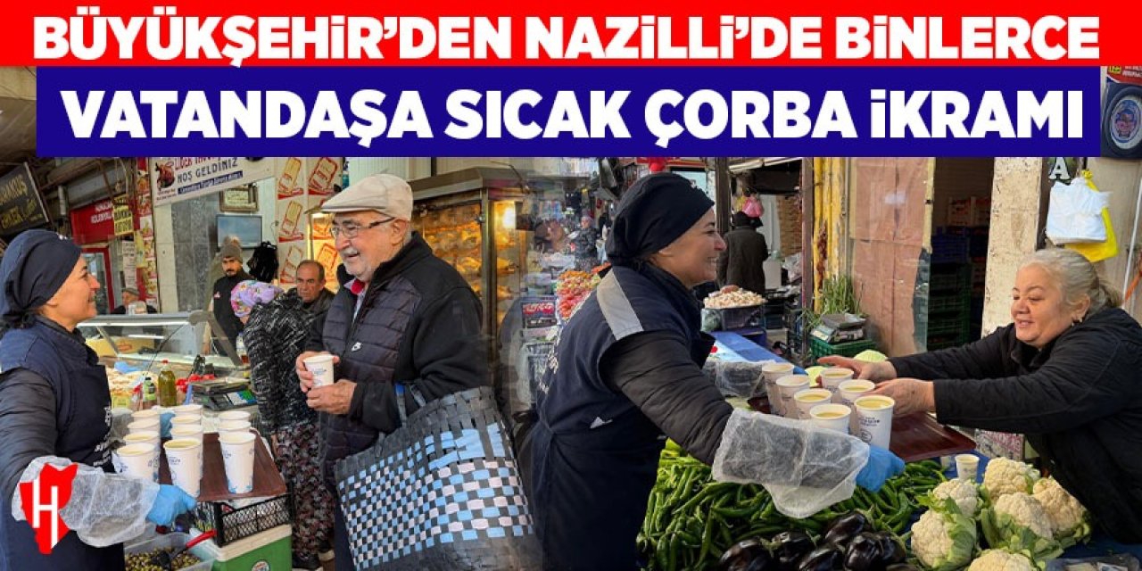 Büyükşehir Nazilli’de binlerce vatandaşa sıcak çorba ikram etti