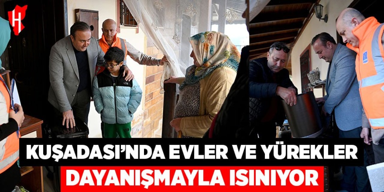 Kuşadası’nda evler ve yürekler dayanışmayla ısınıyor