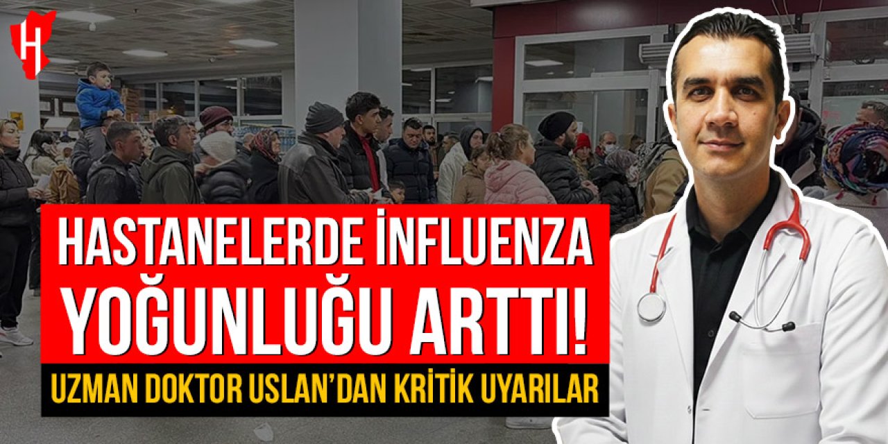 Hastanelerde influenza yoğunluğu arttı: Uzman Doktor Uslan’dan kritik uyarılar