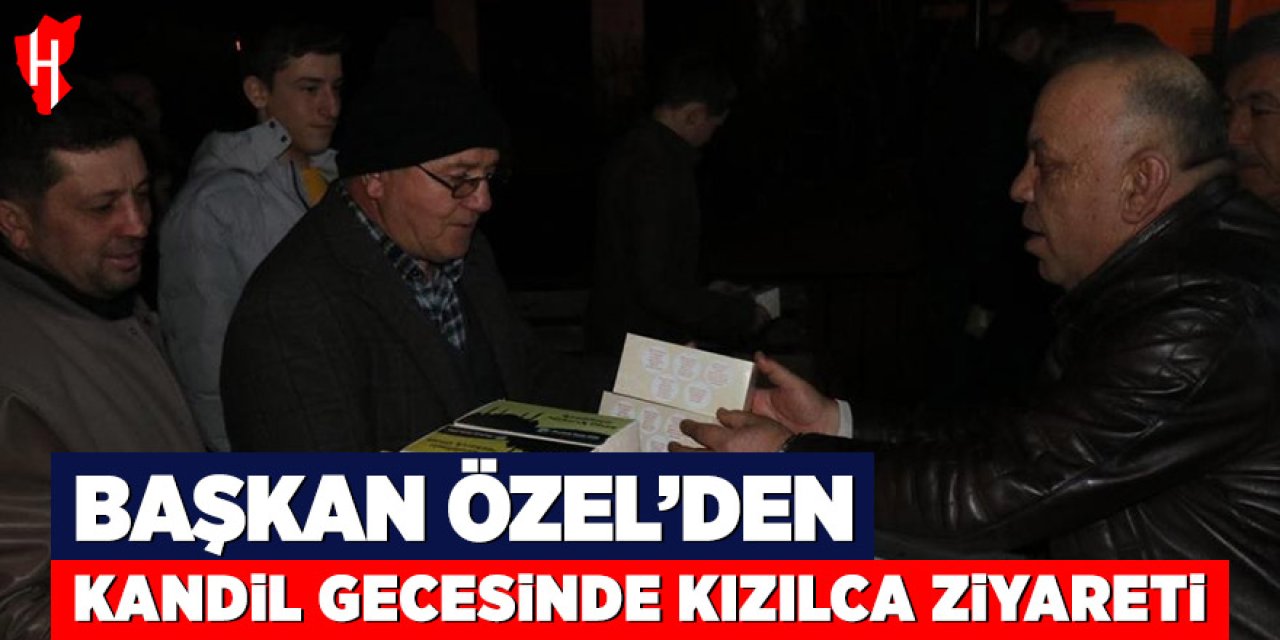 Başkan Özel'den kandil gecesinde Kızılca ziyareti