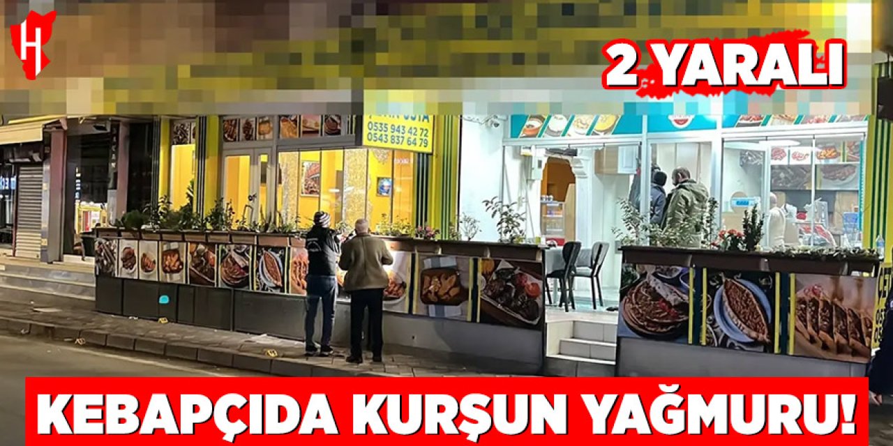 Kebapçıda kurşun yağmuru: 2 yaralı