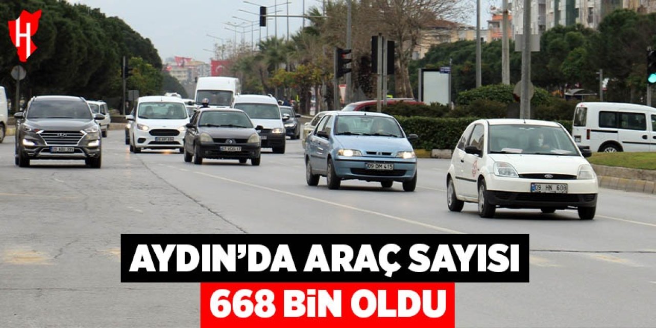 Aydın’da araç sayısı 668 bin oldu