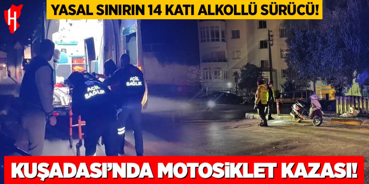 Kuşadası'nda motosikler kazası: Yüksek alkollü sürücü yaralandı