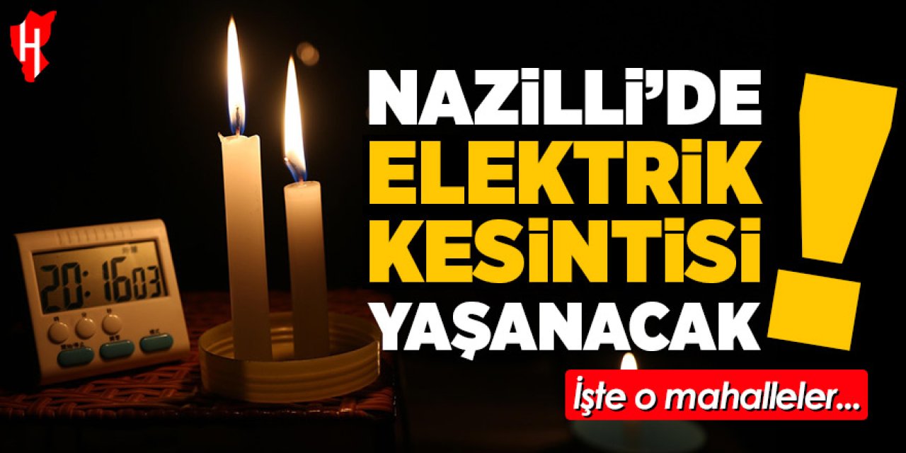 Nazilli'de hafta sonu elektrik kesintisi yaşanacak! İşte o mahalleler