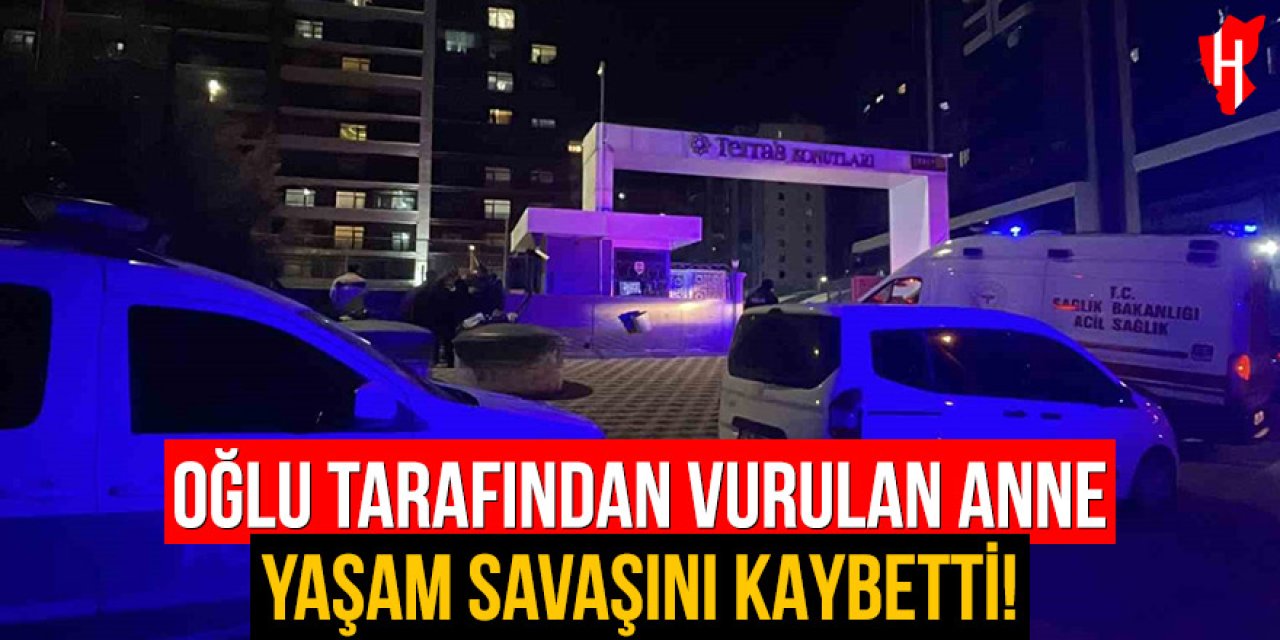 Oğlu tarafından vurulan anne yaşam savaşını kaybetti