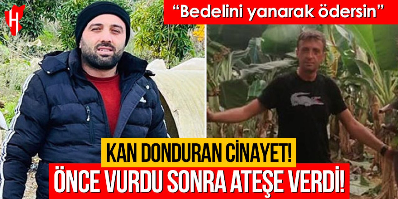Kan donduran cinayet: Önce vurdu sonra ateşe verdi
