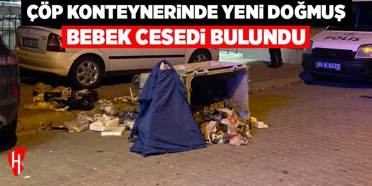 Çöp konteynerinde yeni doğmuş bebek cesedi bulundu