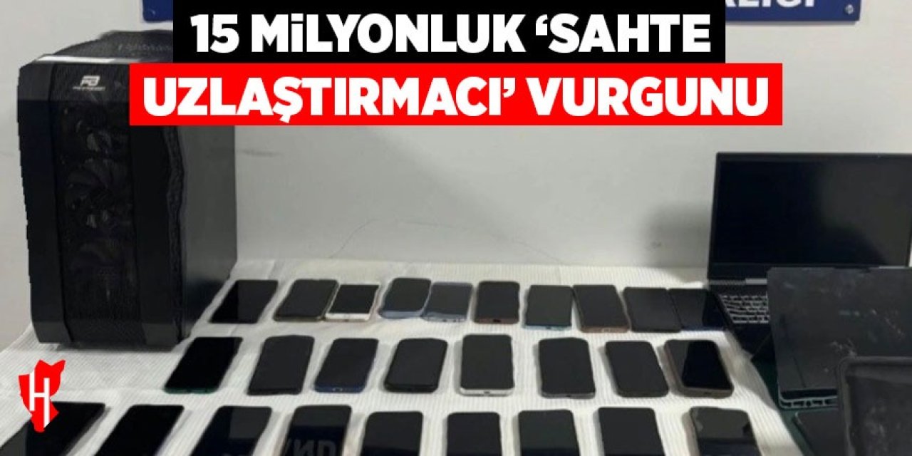 15 milyonluk ‘sahte uzlaştırmacı’ vurgunu