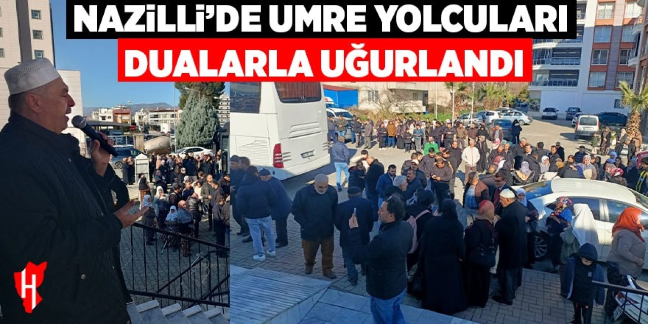 Nazilli'de Umre yolcuları dualarla uğurlandı