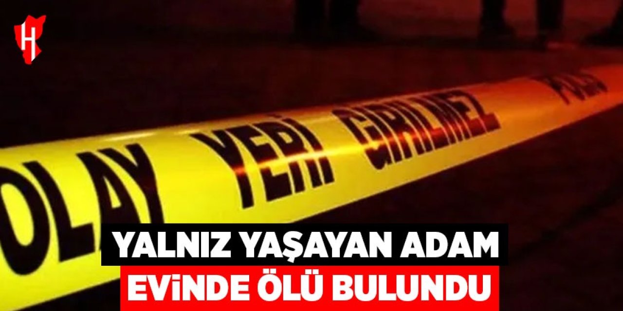 Yalnız yaşayan adam evinde ölü bulundu