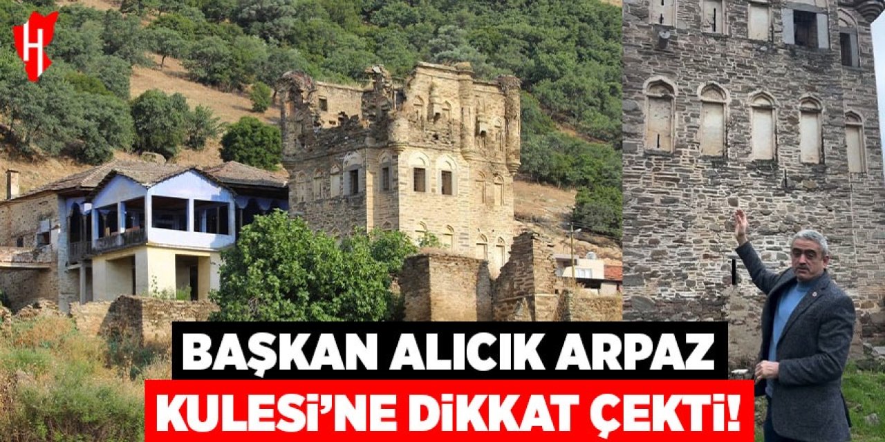 Başkan Alıcık, Arpaz Kulesi’ne dikkat çekti