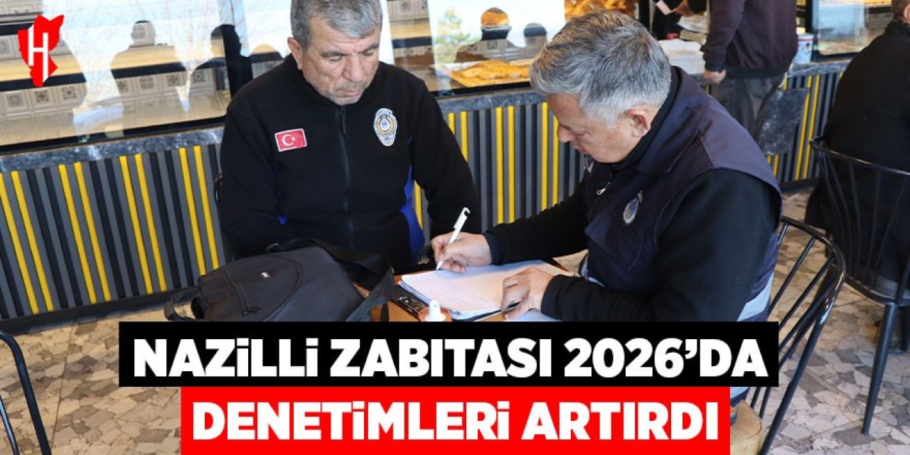 Nazilli zabıtası 2026'da denetimleri artırdı