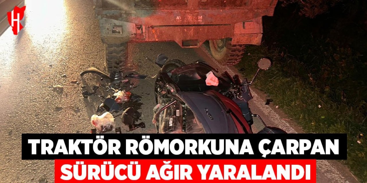 Traktör römorkuna çarpan motosiklet sürücüsü ağır yaralandı