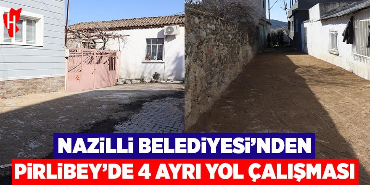Nazilli Belediyesi’nden Pirlibey’de 4 ayrı yol çalışması