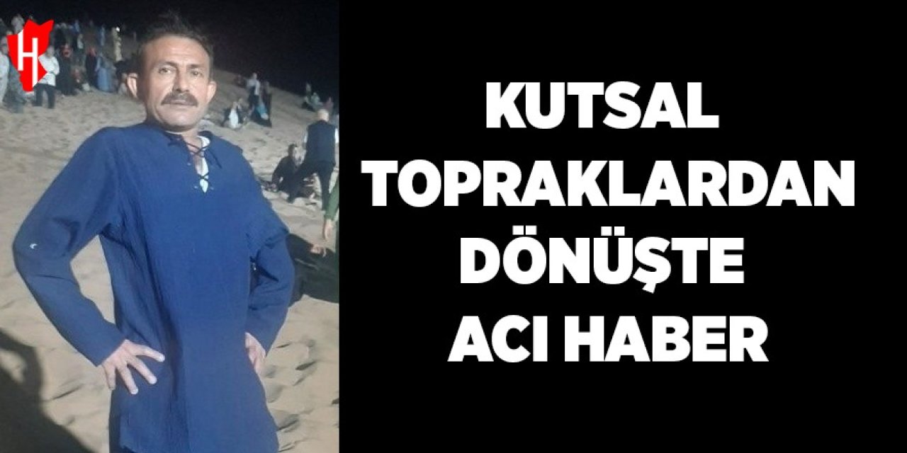 Kutsal topraklardan dönüşte acı haber