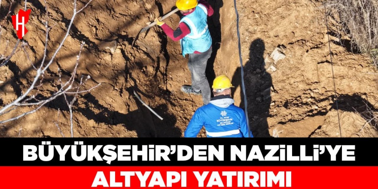 Aydın Büyükşehir Belediyesi'nden Nazilli'ye altyapı yatırımı