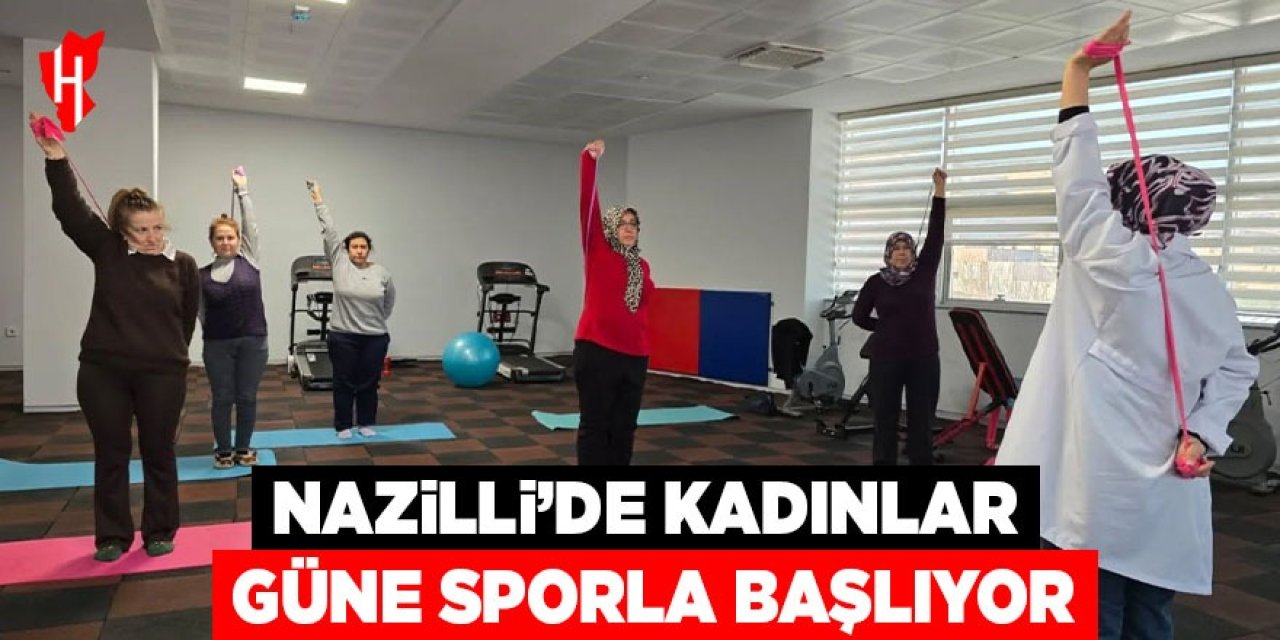 Nazilli'de kadınlar güne sporla başlıyor