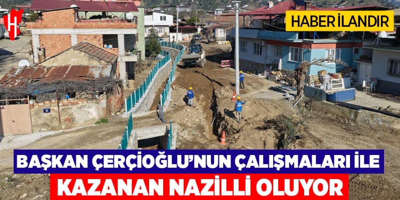 Başkan Çerçioğlu'nun çalışmaları ile kazanan Nazilli oluyor