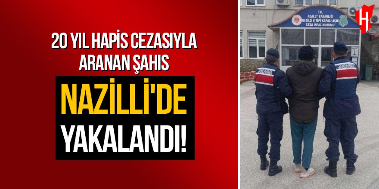 20 yıl hapis cezasıyla aranan şahıs Nazilli'de yakalandı