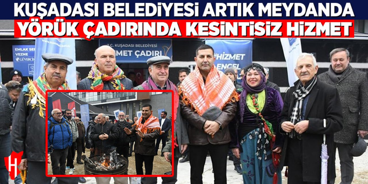 Kuşadası Belediyesi artık meydanda: Yörük çadırında kesintisiz hizmet