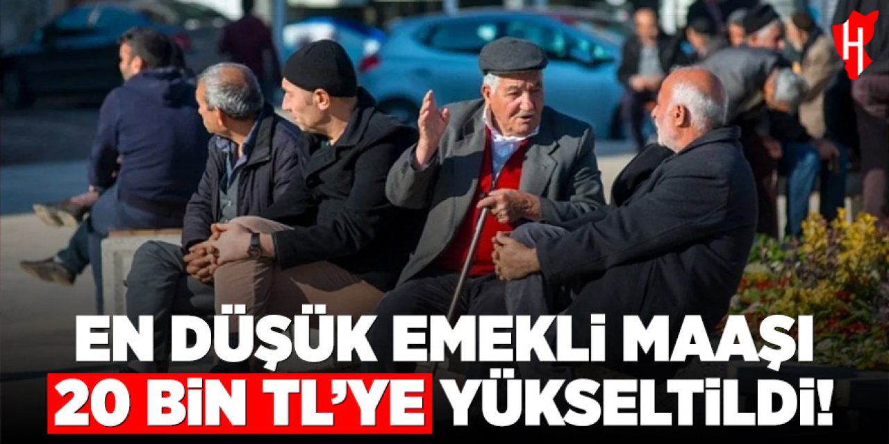 En düşük emekli maaşı 20 bin TL'ye yükseltildi