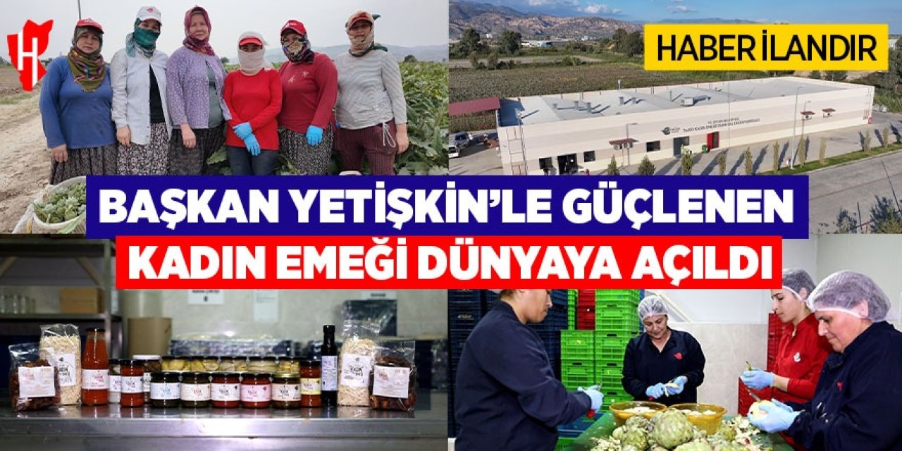 Başkan Yetişkin'le güçlenen kadın emeği dünyaya açıldı