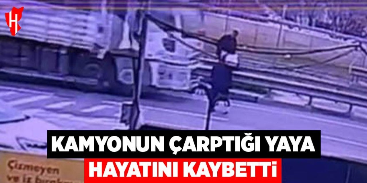 Kamyonun çarptığı yaya hayatını kaybetti