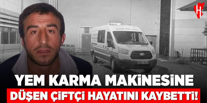 Yem karma makinesine düşen çiftçi hayatını kaybetti