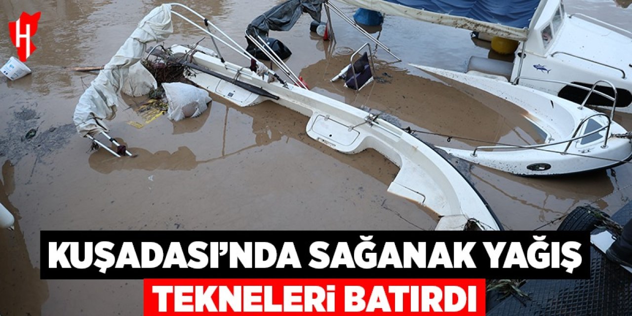 Kuşadası'nda sağanak yağış tekneleri batırdı