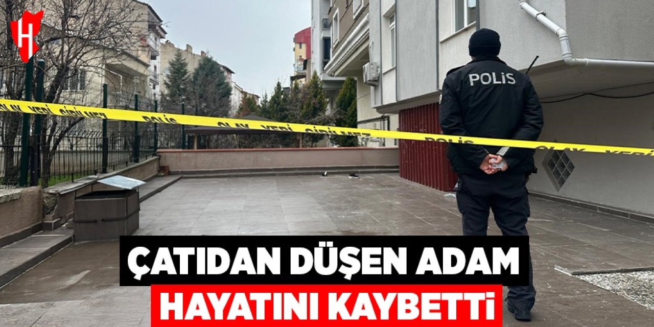 Çatıdan düşen adam hayatını kaybetti