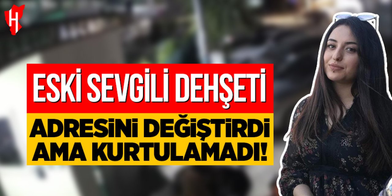 Eski sevgili dehşeti: Gözde'den acı haber