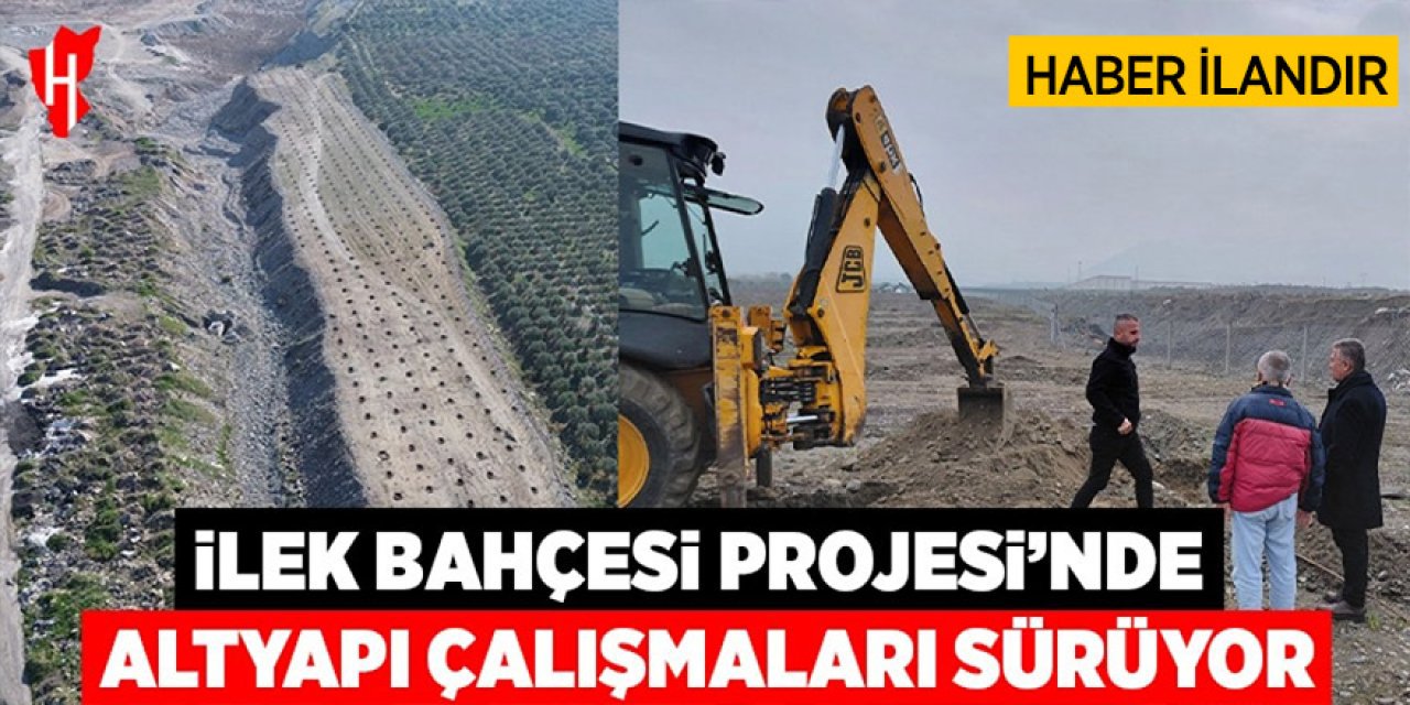 İlek Bahçesi Projesi'nde altyapı çalışmaları sürüyor