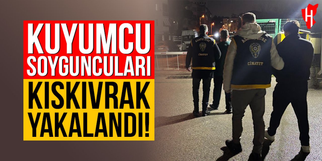 Kuyumcu soyguncuları kıskıvrak yakalandı