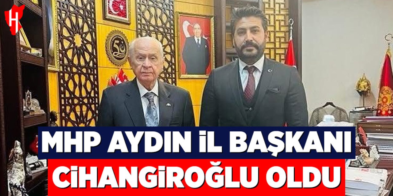 MHP Aydın İl Başkanı Cihangiroğlu oldu