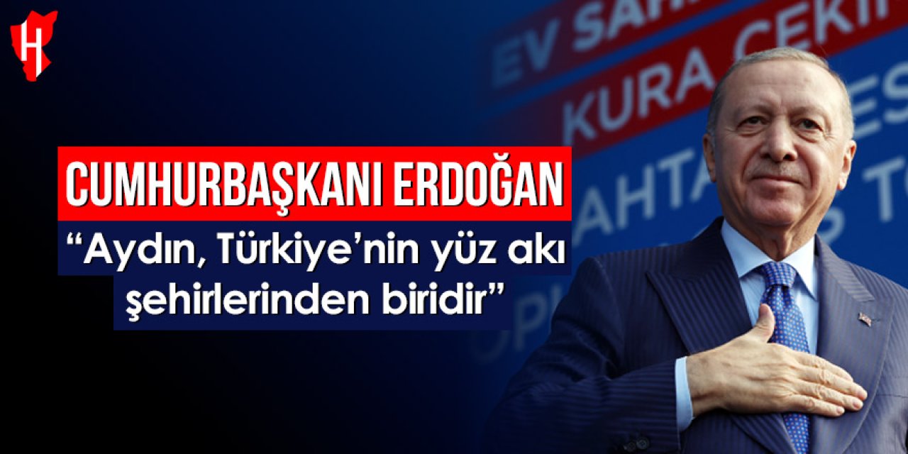 Cumhurbaşkanı Erdoğan: Aydın, Türkiye'nin yüz akı şehirlerinden biridir