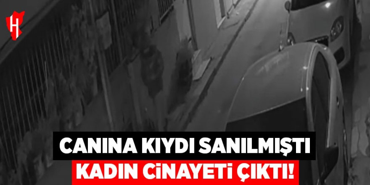 Canına kıydı sanılmıştı kadın cinayeti çıktı
